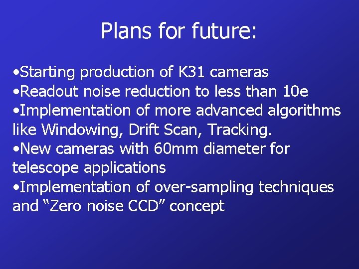 Plans for future: • Starting production of K 31 cameras • Readout noise reduction