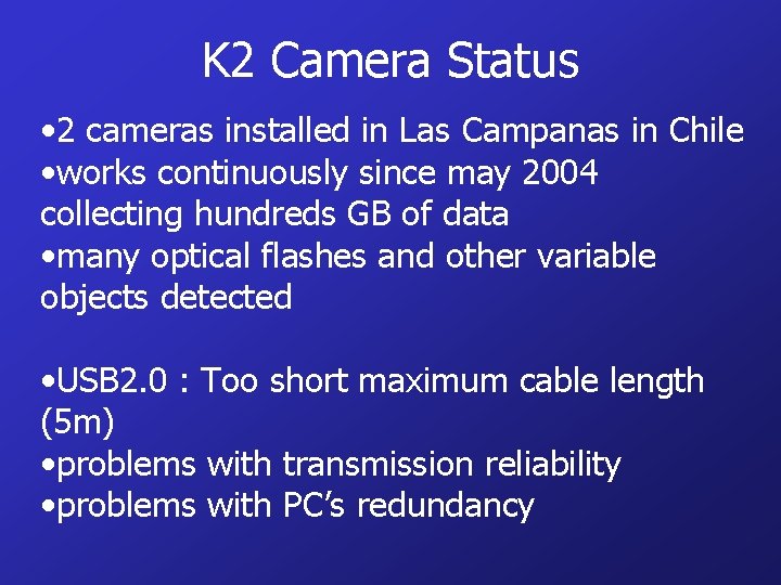 K 2 Camera Status • 2 cameras installed in Las Campanas in Chile •