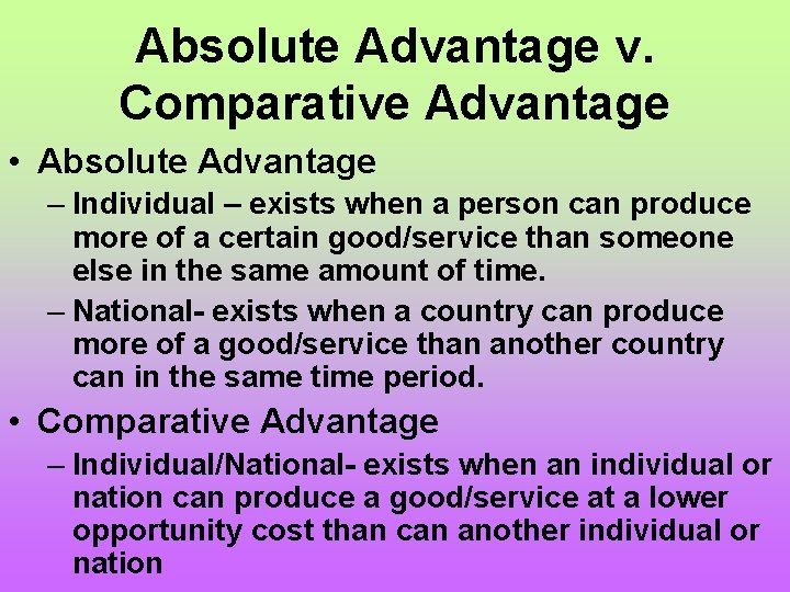 Absolute Advantage v. Comparative Advantage • Absolute Advantage – Individual – exists when a