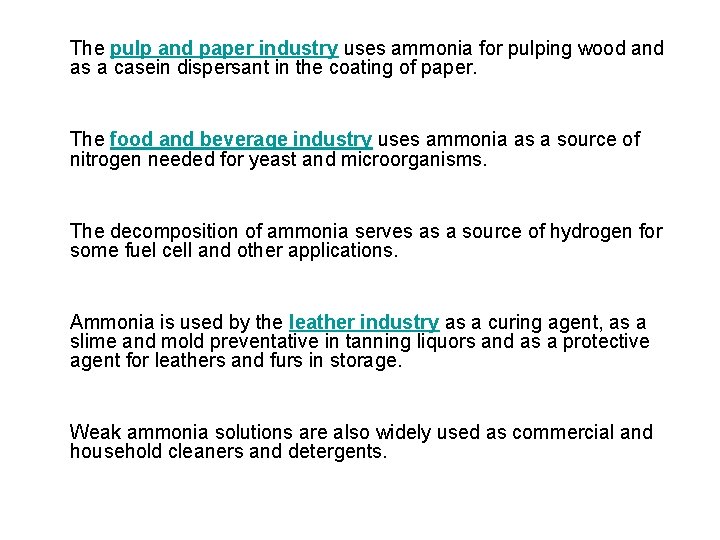 The pulp and paper industry uses ammonia for pulping wood and as a casein The pulp and paper industry uses ammonia for pulping wood and as a casein