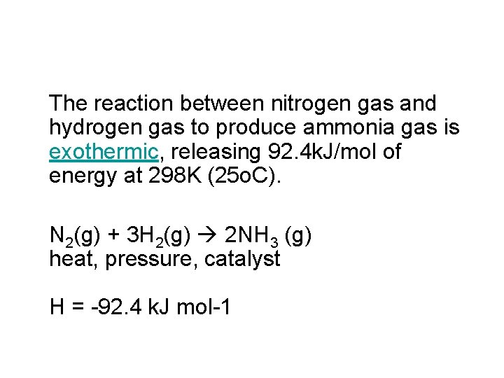 The reaction between nitrogen gas and hydrogen gas to produce ammonia gas is exothermic, The reaction between nitrogen gas and hydrogen gas to produce ammonia gas is exothermic,