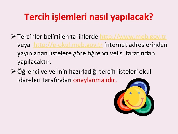 Tercih işlemleri nasıl yapılacak? Ø Tercihler belirtilen tarihlerde http: //www. meb. gov. tr veya