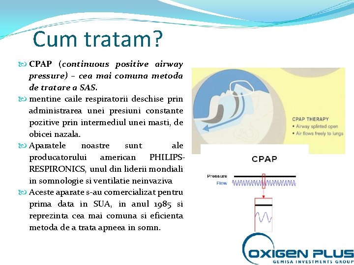 Cum tratam? CPAP (continuous positive airway pressure) – cea mai comuna metoda de tratare Cum tratam? CPAP (continuous positive airway pressure) – cea mai comuna metoda de tratare