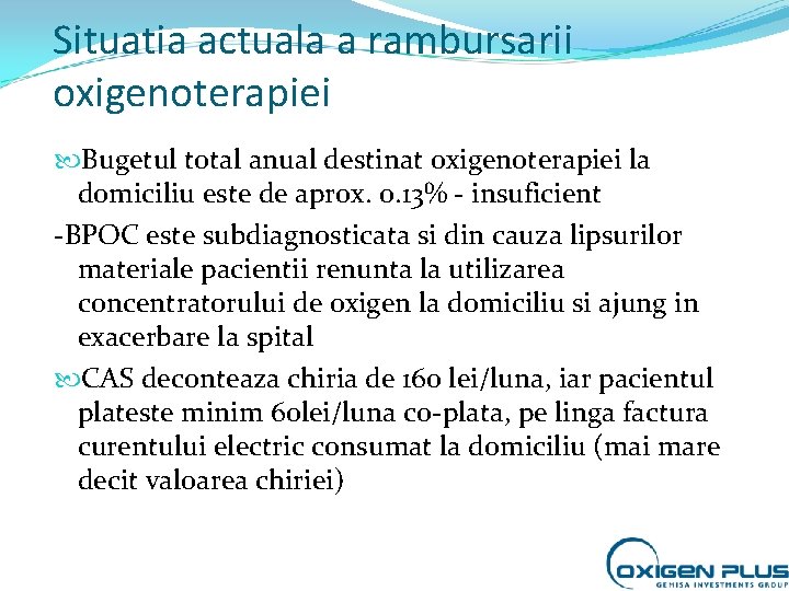 Situatia actuala a rambursarii oxigenoterapiei Bugetul total anual destinat oxigenoterapiei la domiciliu este de Situatia actuala a rambursarii oxigenoterapiei Bugetul total anual destinat oxigenoterapiei la domiciliu este de