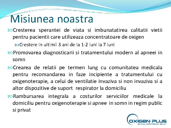 Misiunea noastra Cresterea sperantei de viata si imbunatatirea calitatii vietii pentru pacientii care utilizeaza