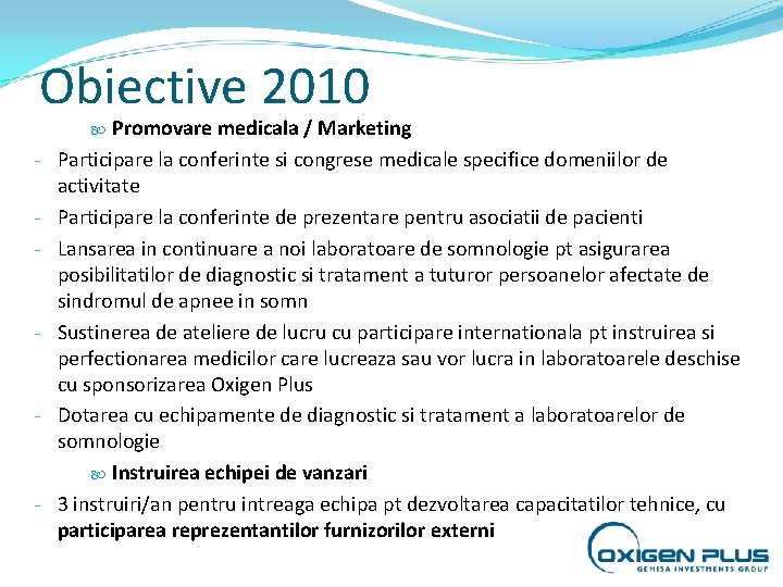 Obiective 2010 Promovare medicala / Marketing Participare la conferinte si congrese medicale specifice domeniilor