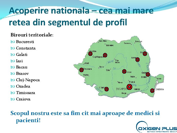 Acoperire nationala – cea mai mare retea din segmentul de profil Birouri teritoriale: Bucuresti