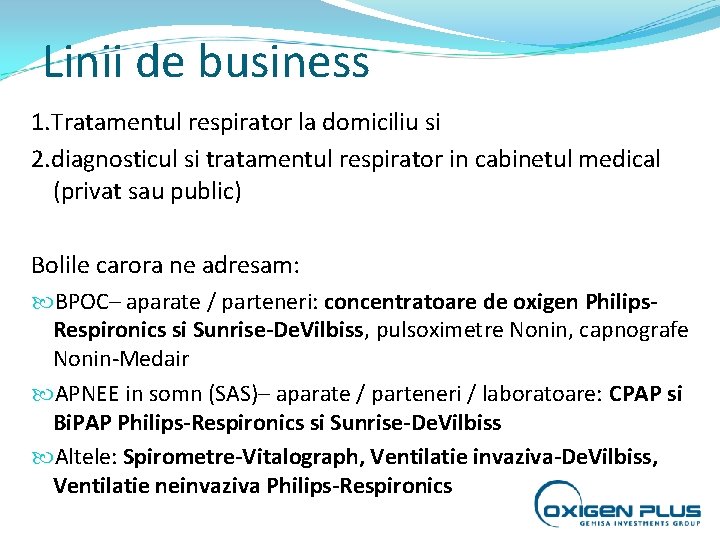 Linii de business 1. Tratamentul respirator la domiciliu si 2. diagnosticul si tratamentul respirator Linii de business 1. Tratamentul respirator la domiciliu si 2. diagnosticul si tratamentul respirator