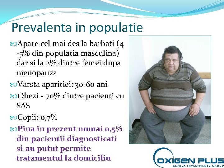 Prevalenta in populatie Apare cel mai des la barbati (4 -5% din populatia masculina)