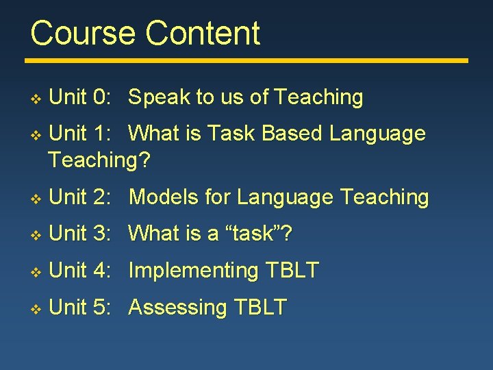 Course Content v Unit 0: Speak to us of Teaching v Unit 1: What