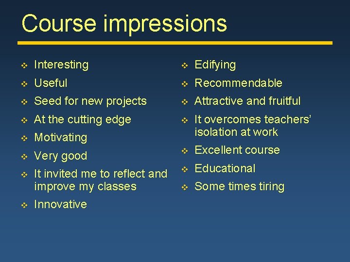 Course impressions v Interesting v Edifying v Useful v Recommendable v Seed for new