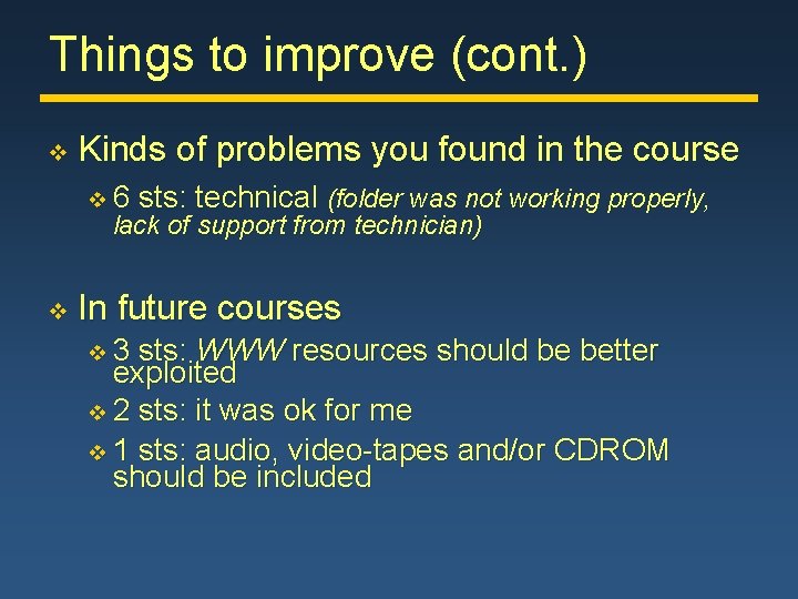 Things to improve (cont. ) v Kinds of problems you found in the course