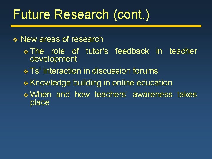 Future Research (cont. ) v New areas of research v The role of tutor’s