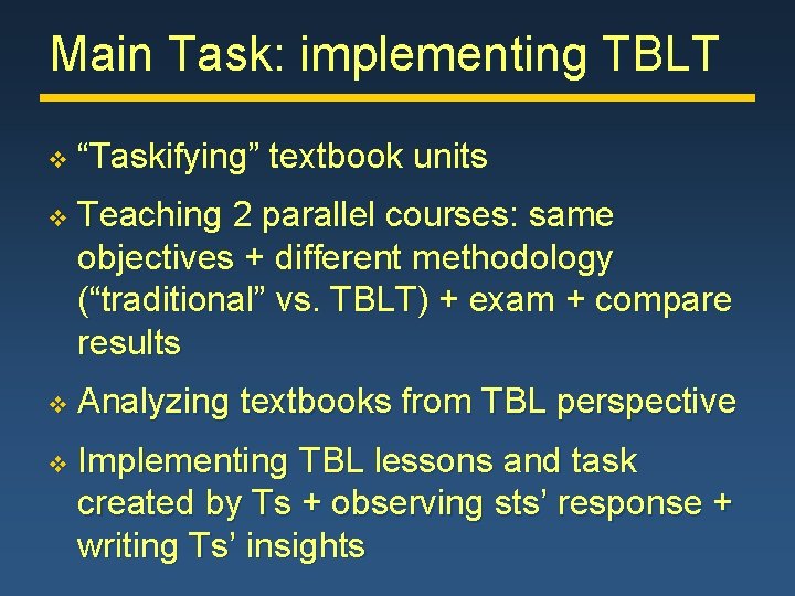Main Task: implementing TBLT v “Taskifying” textbook units v Teaching 2 parallel courses: same
