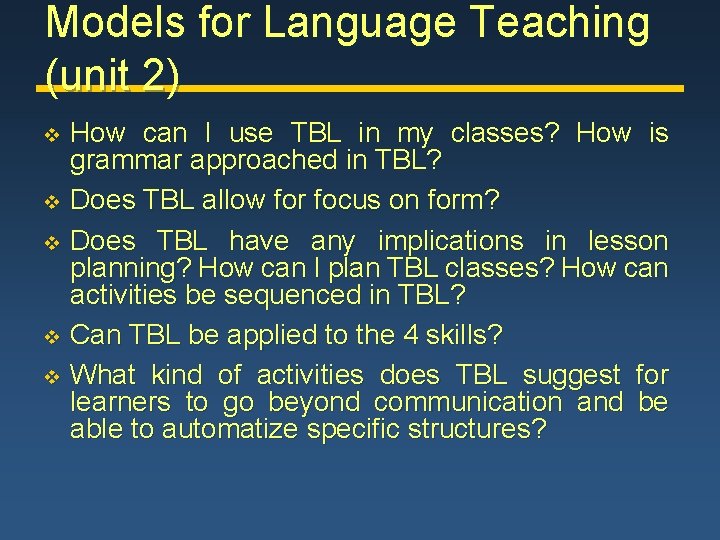 Models for Language Teaching (unit 2) v v v How can I use TBL