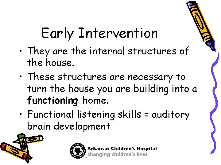 Early Intervention • They are the internal structures of the house. • These structures