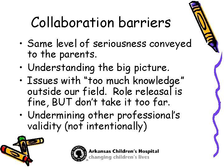 Collaboration barriers • Same level of seriousness conveyed to the parents. • Understanding the