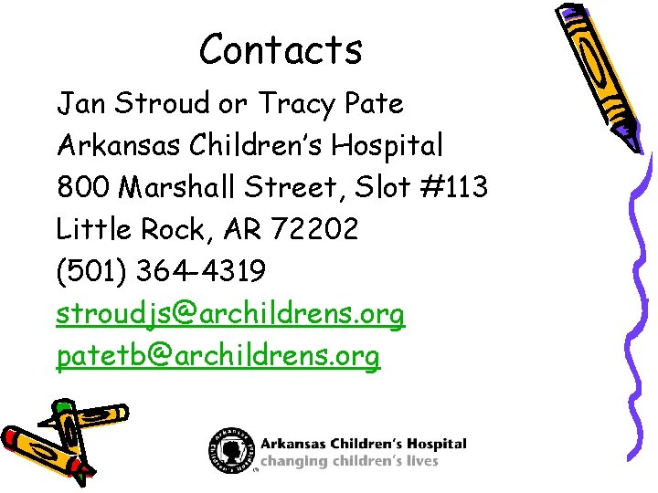 Contacts Jan Stroud or Tracy Pate Arkansas Children’s Hospital 800 Marshall Street, Slot #113