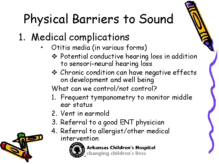 Physical Barriers to Sound 1. Medical complications • Otitis media (in various forms) v