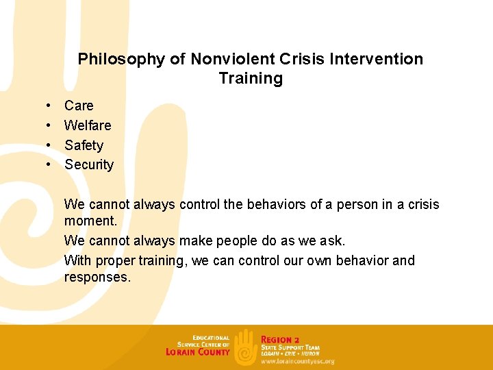 Philosophy of Nonviolent Crisis Intervention Training • • Care Welfare Safety Security We cannot