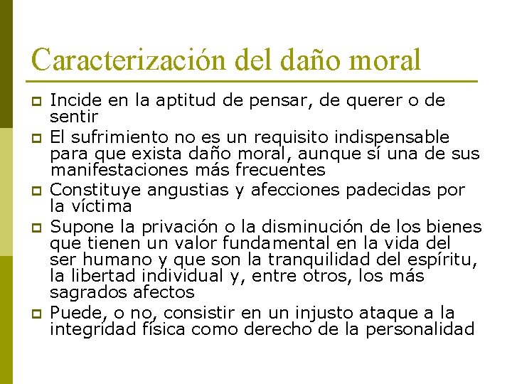 Caracterización del daño moral p p p Incide en la aptitud de pensar, de