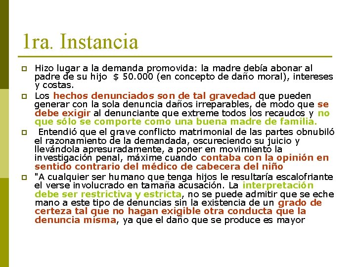 1 ra. Instancia p p Hizo lugar a la demanda promovida: la madre debía