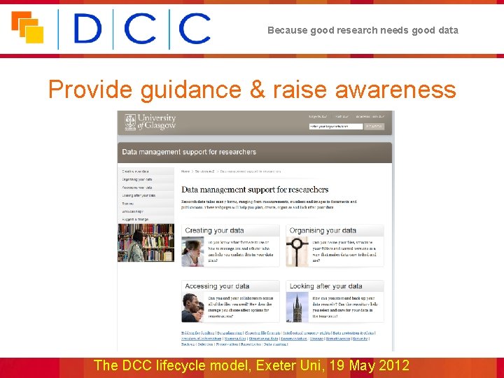 Because good research needs good data Provide guidance & raise awareness The DCC lifecycle