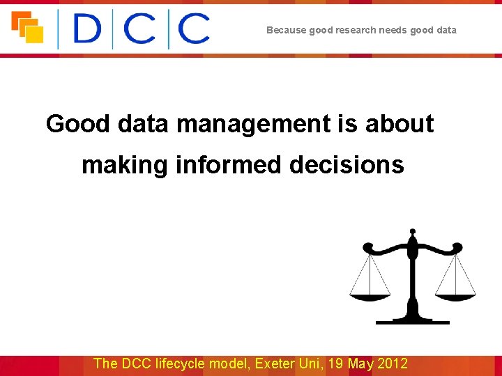 Because good research needs good data Good data management is about making informed decisions