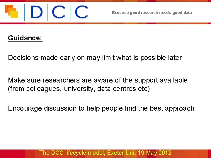 Because good research needs good data Guidance: Decisions made early on may limit what