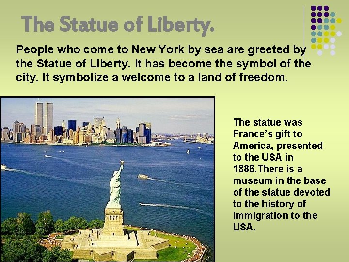 The Statue of Liberty. People who come to New York by sea are greeted