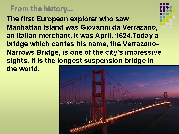 From the history… The first European explorer who saw Manhattan Island was Giovanni da