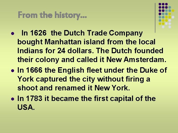 From the history… l l l In 1626 the Dutch Trade Company bought Manhattan