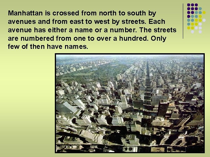 Manhattan is crossed from north to south by avenues and from east to west