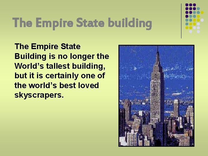 The Empire State building The Empire State Building is no longer the World’s tallest