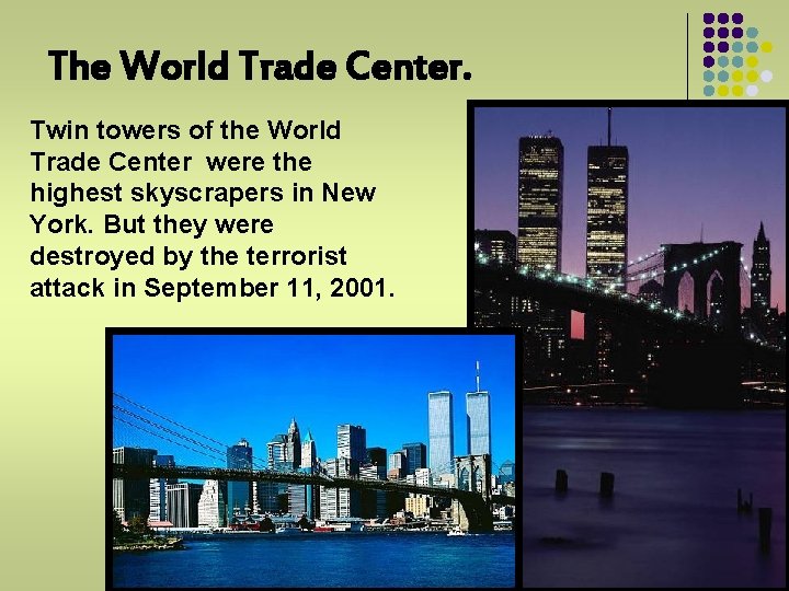 The World Trade Center. Twin towers of the World Trade Center were the highest