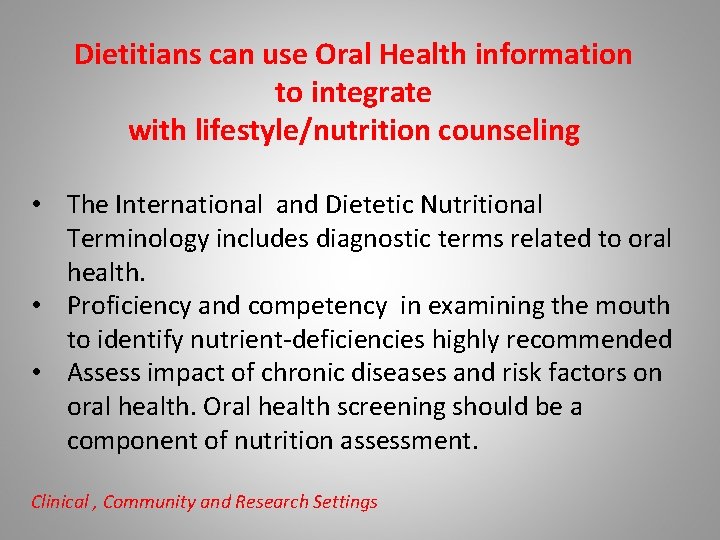 Dietitians can use Oral Health information to integrate with lifestyle/nutrition counseling • The International