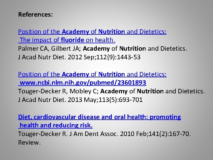 References: Position of the Academy of Nutrition and Dietetics: The impact of fluoride on