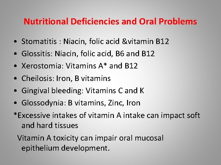 Nutritional Deficiencies and Oral Problems • Stomatitis : Niacin, folic acid &vitamin B 12