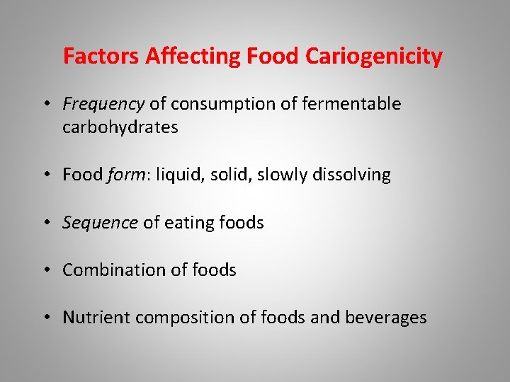 Factors Affecting Food Cariogenicity • Frequency of consumption of fermentable carbohydrates • Food form: