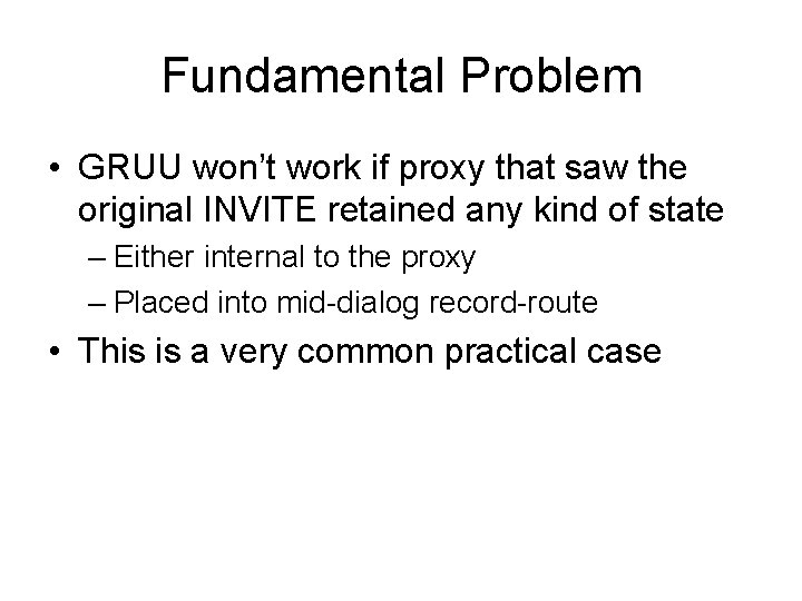 Fundamental Problem • GRUU won’t work if proxy that saw the original INVITE retained