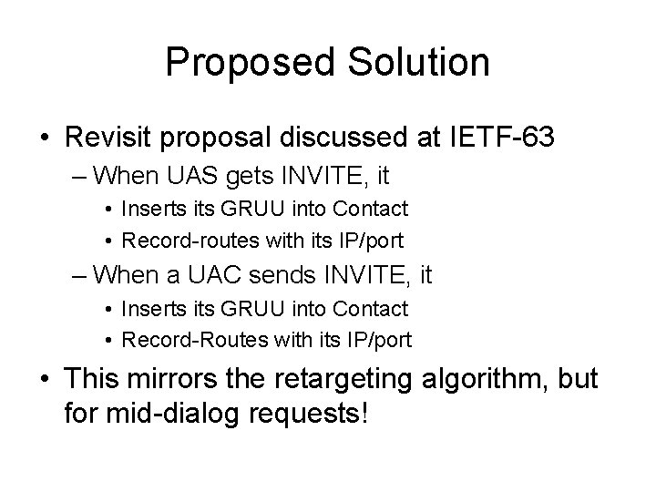 Proposed Solution • Revisit proposal discussed at IETF-63 – When UAS gets INVITE, it