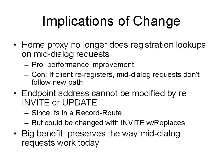 Implications of Change • Home proxy no longer does registration lookups on mid-dialog requests