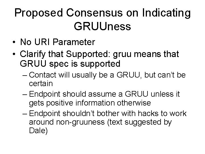 Proposed Consensus on Indicating GRUUness • No URI Parameter • Clarify that Supported: gruu