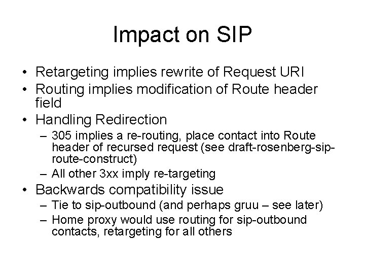 Impact on SIP • Retargeting implies rewrite of Request URI • Routing implies modification