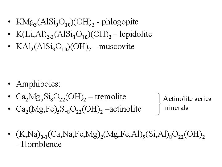  • KMg 3(Al. Si 3 O 10)(OH)2 - phlogopite • K(Li, Al)2 -3(Al.