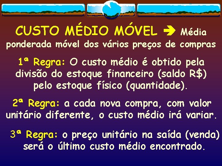 CUSTO MÉDIO MÓVEL Média ponderada móvel dos vários preços de compras 1ª Regra: O