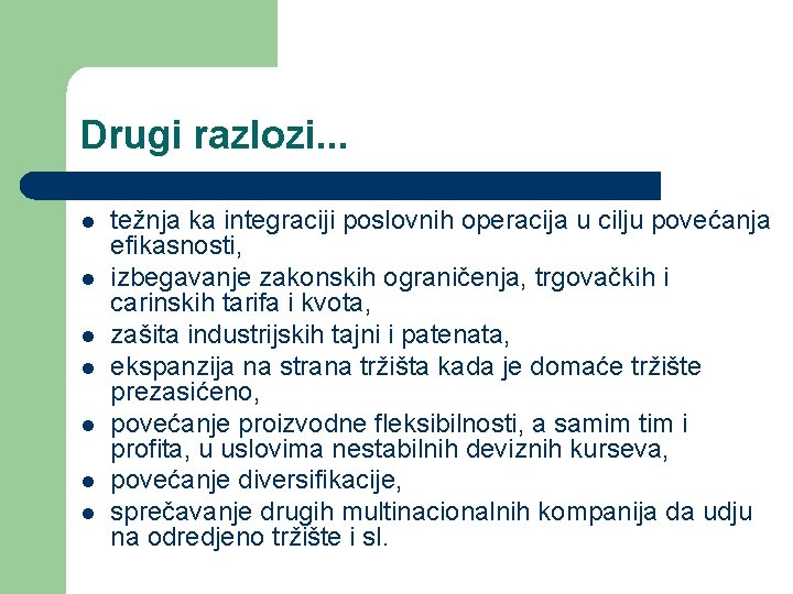 Drugi razlozi. . . l l l l težnja ka integraciji poslovnih operacija u