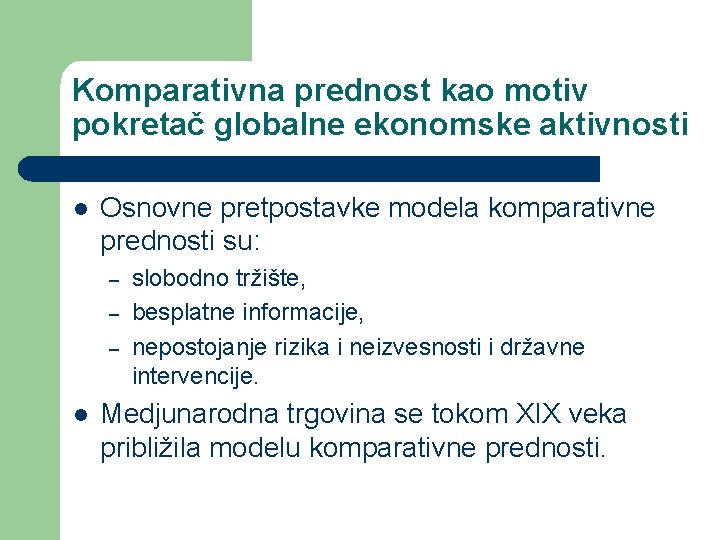 Komparativna prednost kao motiv pokretač globalne ekonomske aktivnosti l Osnovne pretpostavke modela komparativne prednosti