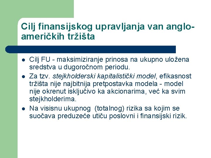 Cilj finansijskog upravljanja van angloameričkih tržišta l l l Cilj FU - maksimiziranje prinosa