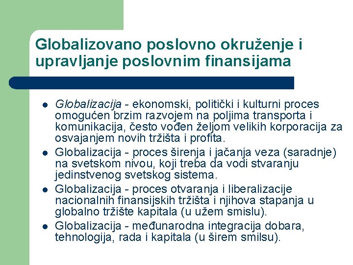 Globalizovano poslovno okruženje i upravljanje poslovnim finansijama l l Globalizacija - ekonomski, politički i